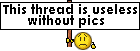 awww.hisstank.com_forum_images_smilies_this_thread_is_useless_without_pics.gif